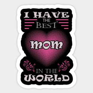 I have the best mom in the world Sticker